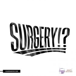 SURGERY!?